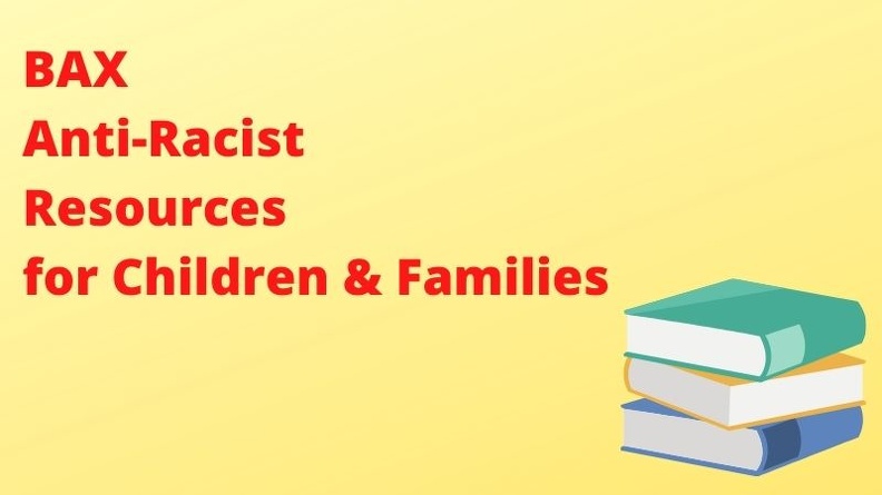 BAX Anti-Racist Resources for Children & Families